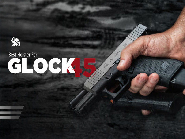 How to Select the Ultimate Glock 45 Concealed Carry Holster