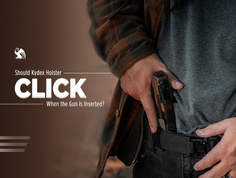 Should Kydex Holsters Click When the Gun Is Inserted?